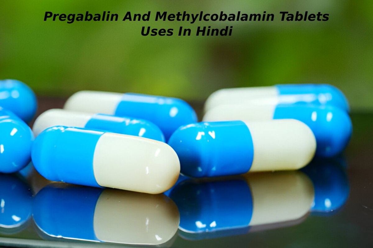 Pregabalin And Methylcobalamin Tablets Uses In Hindi